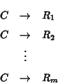 \begin{eqnarray*}C &\rightarrow& R_1 \\
C &\rightarrow& R_2 \\
&\vdots& \\
C &\rightarrow& R_m
\end{eqnarray*}