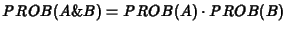 $PROB(A\&B) = PROB(A) \cdot PROB(B)$