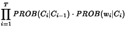 $\displaystyle \prod_{i=1}^T PROB(C_i\vert C_{i-1}) \cdot PROB(w_i\vert C_i)$