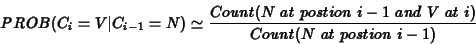 \begin{eqnarray*}PROB(C_i=V\vert C_{i-1} = N) \simeq \frac{Count(N\ at\ postion\ i-1\ and\ V\ at\ i)}{Count(N\ at\ postion\ i-1)}
\end{eqnarray*}