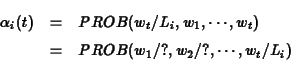 \begin{eqnarray*}\alpha_i(t) &=& PROB(w_t/L_i,w_1,\cdots, w_t) \\
&=& PROB(w_1/?,w_2/?,\cdots,w_t/L_i)
\end{eqnarray*}