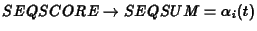 $SEQSCORE \rightarrow SEQSUM = \alpha_i(t)$