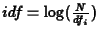 $idf = \log(\frac{N}{df_i})$