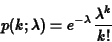 \begin{eqnarray*}p(k;\lambda) = e^{-\lambda} \frac{\lambda^k}{k!}
\end{eqnarray*}