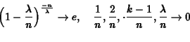 \begin{eqnarray*}\Bigl(1-\frac{\lambda}{n}\Bigr)^{\frac{-n}{\lambda}} \rightarro...
...ac{2}{n},\cdot \frac{k-1}{n},\frac{\lambda}{n} \rightarrow 0\\
\end{eqnarray*}