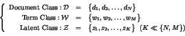 \begin{eqnarray*}
\left\{
\begin{array}{rll}
\rm {Document\ Class}: {\cal D} ...
..._K \bigl\}\ \ (K \ll \{N,M\})
\end{array} \right. \nonumber \\
\end{eqnarray*}